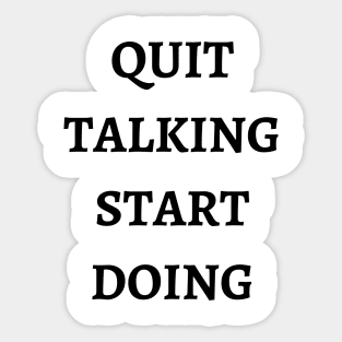 Quit Talking Start Doing Sticker